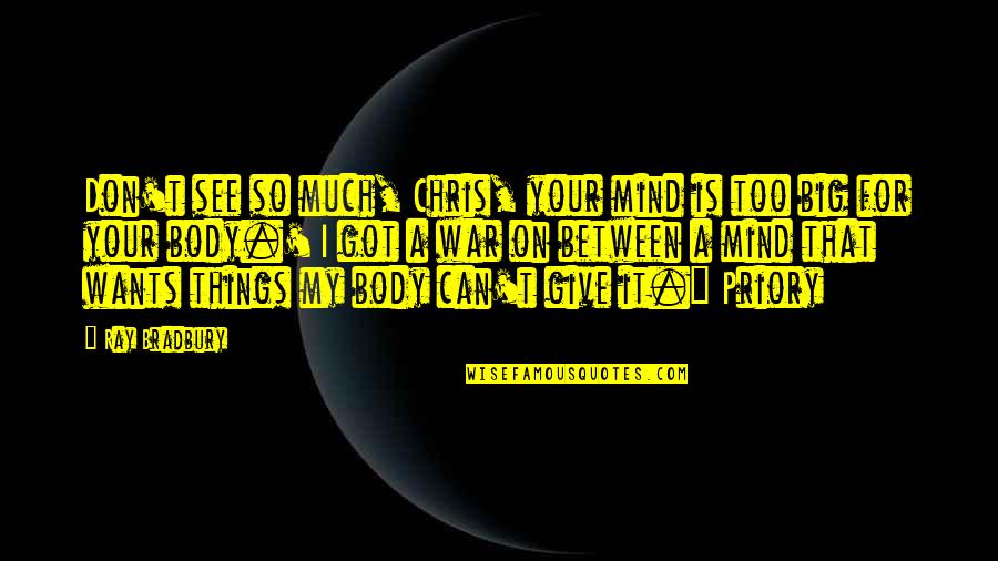 Priory Quotes By Ray Bradbury: Don't see so much, Chris, your mind is Priory Quotes By Ray Bradbury: Don't see so much, Chris, your mind is