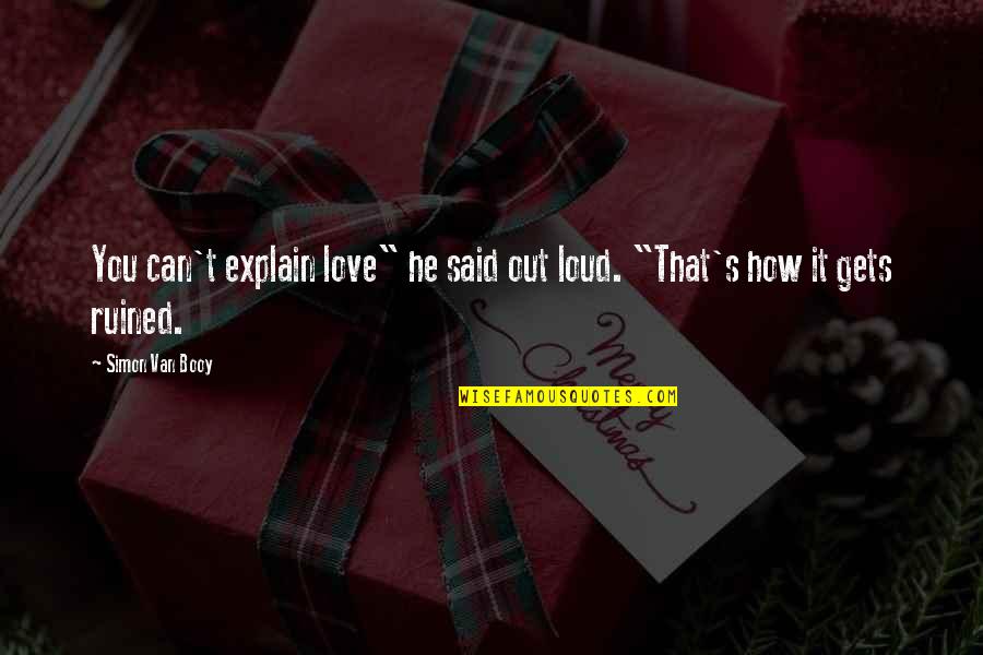 Pripadajoca Quotes By Simon Van Booy: You can't explain love" he said out loud.