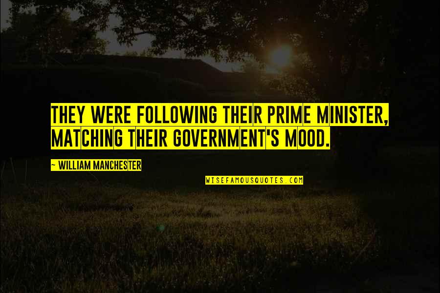Pripadat Quotes By William Manchester: They were following their prime minister, matching their