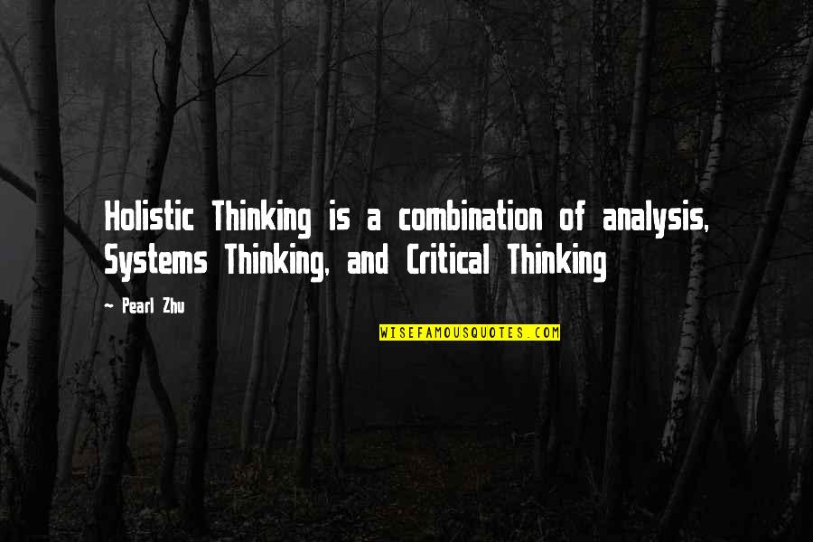 Prirastaj Quotes By Pearl Zhu: Holistic Thinking is a combination of analysis, Systems