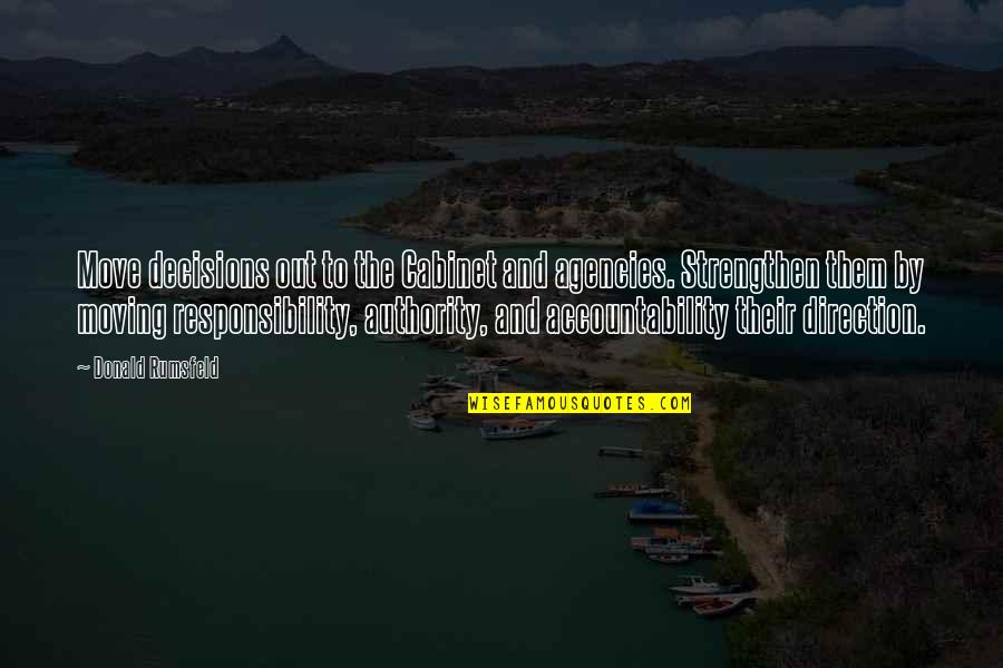 Priretroncess Quotes By Donald Rumsfeld: Move decisions out to the Cabinet and agencies. Priretroncess Quotes By Donald Rumsfeld: Move decisions out to the Cabinet and agencies.