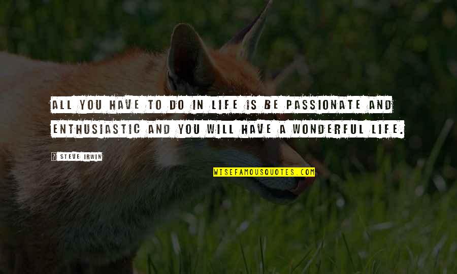 Priroda Crtezi Quotes By Steve Irwin: All you have to do in life is Priroda Crtezi Quotes By Steve Irwin: All you have to do in life is