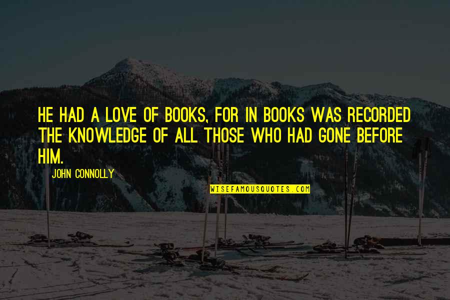 Priroda I Drustvo Quotes By John Connolly: He had a love of books, for in Priroda I Drustvo Quotes By John Connolly: He had a love of books, for in