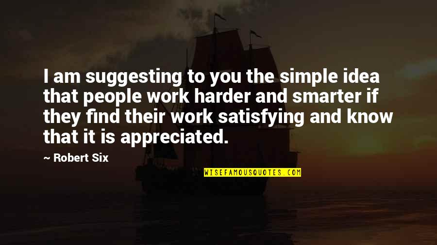 Prirodajelek Quotes By Robert Six: I am suggesting to you the simple idea Prirodajelek Quotes By Robert Six: I am suggesting to you the simple idea