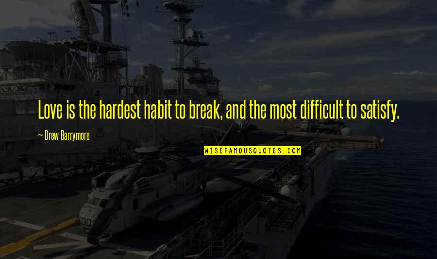 Prirodan Med Quotes By Drew Barrymore: Love is the hardest habit to break, and