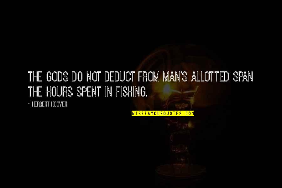 Prirodan Med Quotes By Herbert Hoover: The gods do not deduct from man's allotted