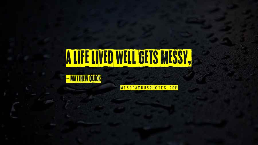 Prisa In Spanish Quotes By Matthew Quick: A life lived well gets messy, Prisa In Spanish Quotes By Matthew Quick: A life lived well gets messy,