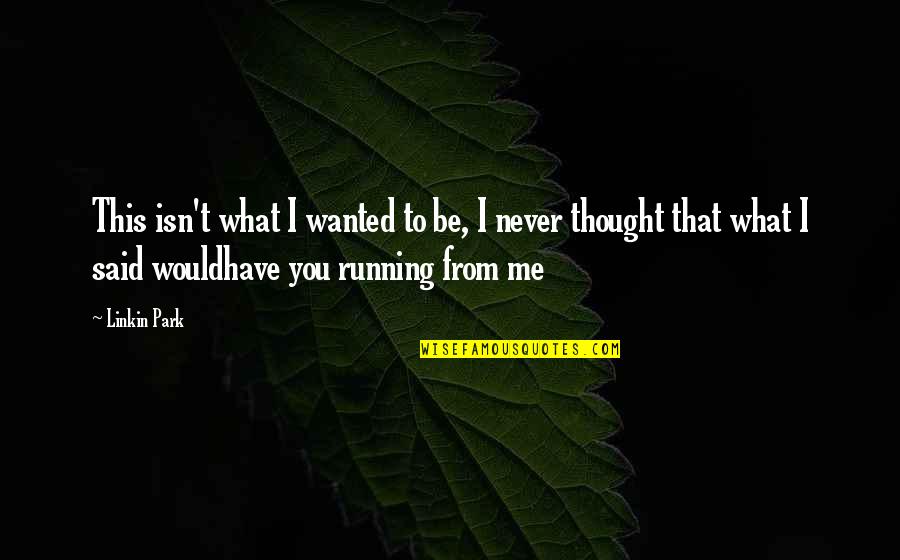 Prisacaru Andreea Quotes By Linkin Park: This isn't what I wanted to be, I Prisacaru Andreea Quotes By Linkin Park: This isn't what I wanted to be, I