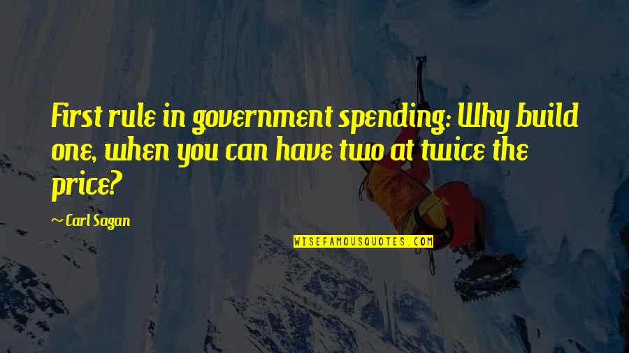 Prisant Quotes By Carl Sagan: First rule in government spending: Why build one, Prisant Quotes By Carl Sagan: First rule in government spending: Why build one,