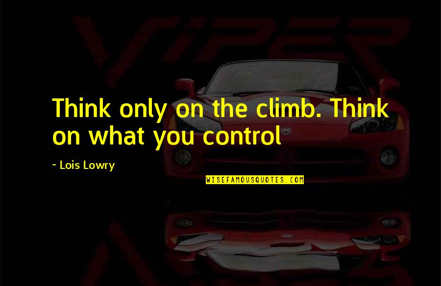Prisas In English Quotes By Lois Lowry: Think only on the climb. Think on what Prisas In English Quotes By Lois Lowry: Think only on the climb. Think on what