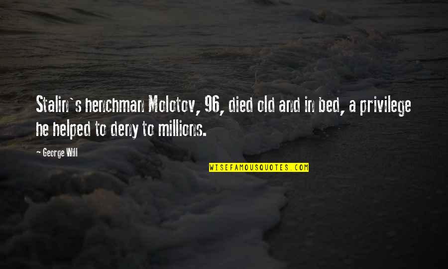 Prisasoft Quotes By George Will: Stalin's henchman Molotov, 96, died old and in