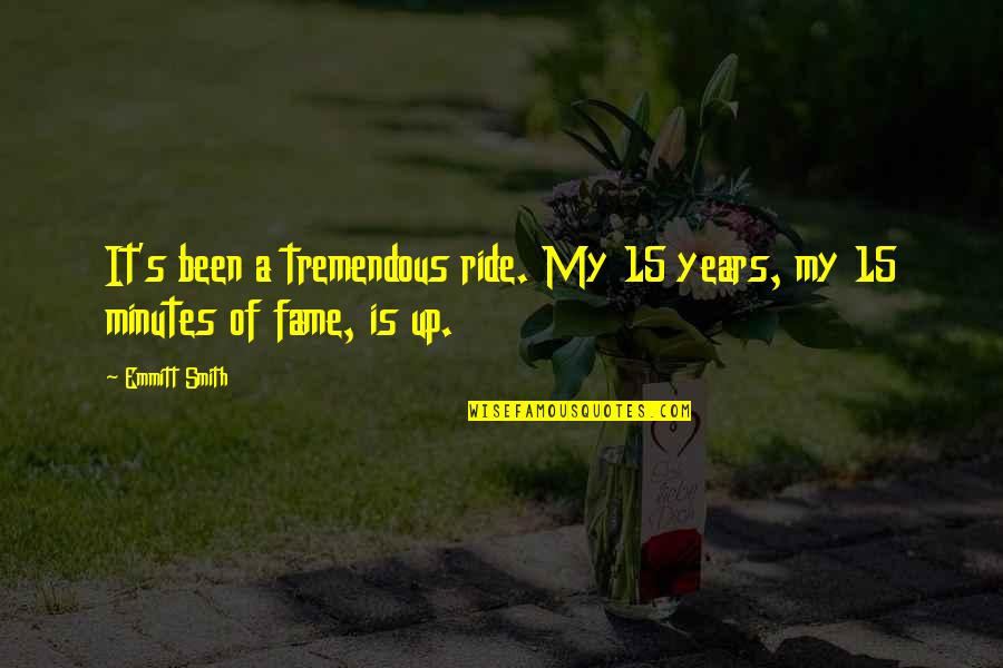 Prisbeteren Quotes By Emmitt Smith: It's been a tremendous ride. My 15 years, Prisbeteren Quotes By Emmitt Smith: It's been a tremendous ride. My 15 years,