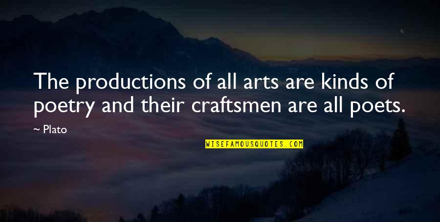 Prisbeteren Quotes By Plato: The productions of all arts are kinds of Prisbeteren Quotes By Plato: The productions of all arts are kinds of