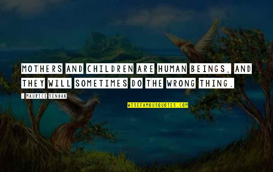 Prisca In The Bible Quotes By Maurice Sendak: Mothers and children are human beings, and they