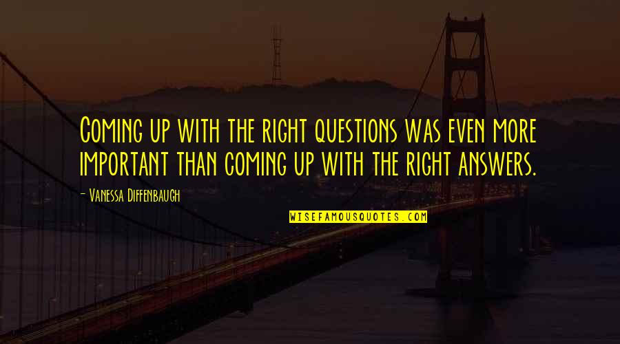 Priscila Belfort Quotes By Vanessa Diffenbaugh: Coming up with the right questions was even