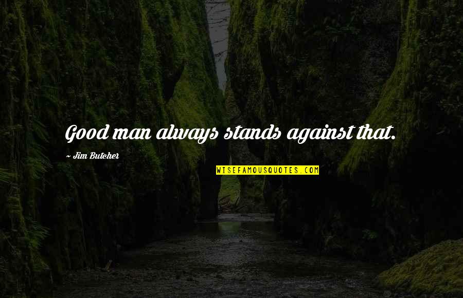 Priscilla Claymore Quotes By Jim Butcher: Good man always stands against that.