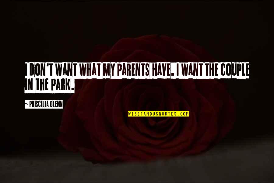 Priscilla Glenn Quotes By Priscilla Glenn: I don't want what my parents have. I