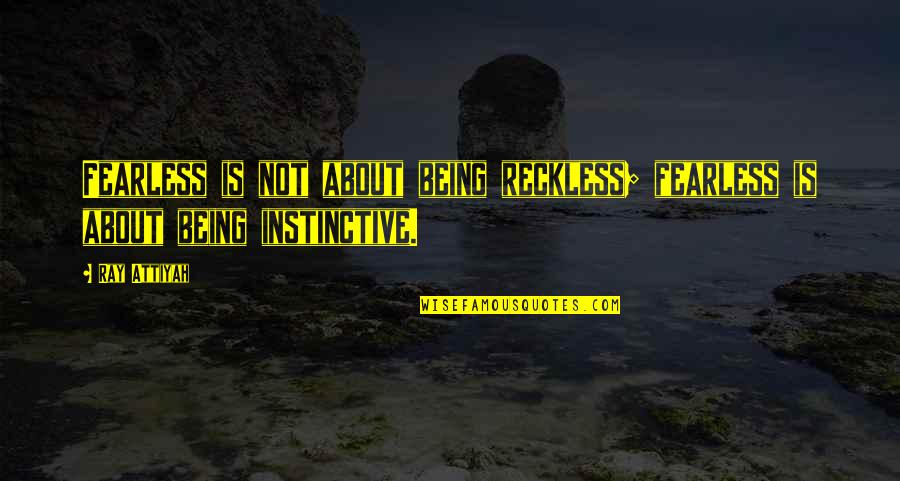 Priscilla Queen Of The Desert Tampon Quotes By Ray Attiyah: Fearless is not about being reckless; fearless is