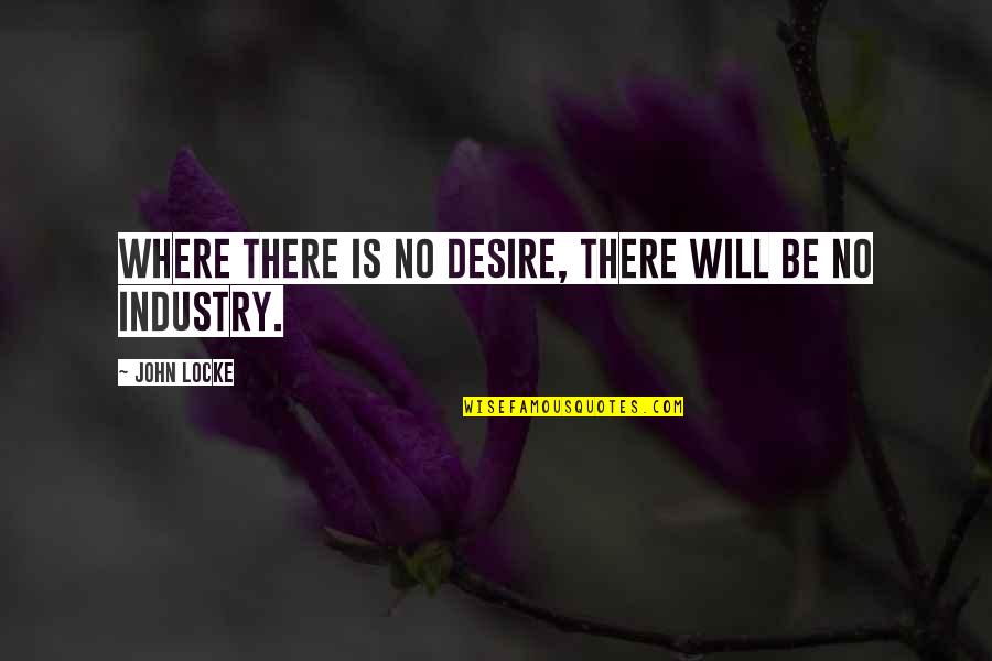 Prisco Quotes By John Locke: Where there is no desire, there will be