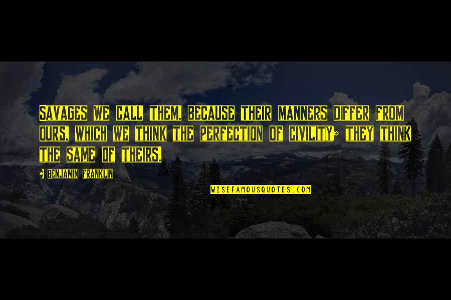 Prise De La Quotes By Benjamin Franklin: Savages we call them, because their manners differ Prise De La Quotes By Benjamin Franklin: Savages we call them, because their manners differ