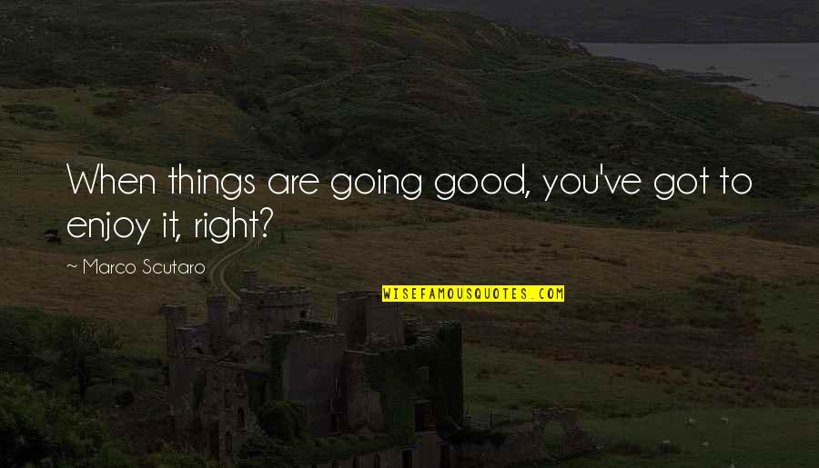 Prised Open Quotes By Marco Scutaro: When things are going good, you've got to