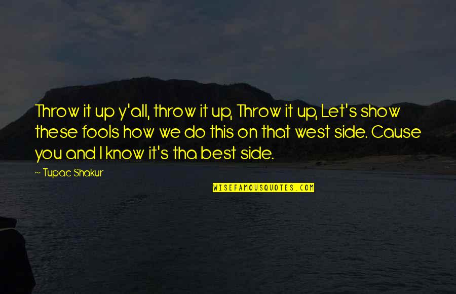 Prised Open Quotes By Tupac Shakur: Throw it up y'all, throw it up, Throw