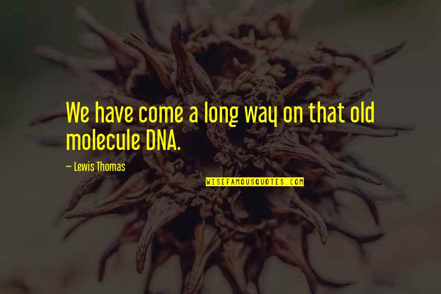 Prisilno Lijecenje Quotes By Lewis Thomas: We have come a long way on that Prisilno Lijecenje Quotes By Lewis Thomas: We have come a long way on that