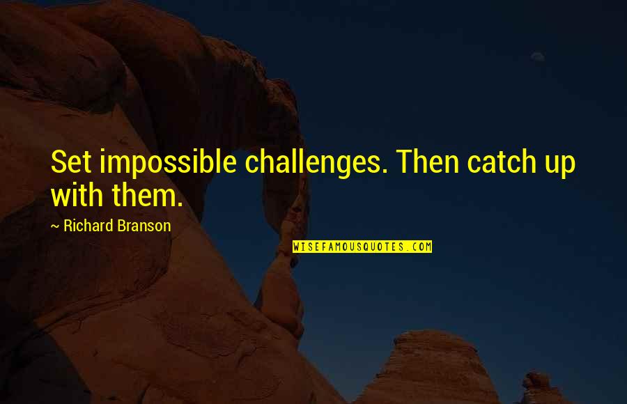 Prisilno Lijecenje Quotes By Richard Branson: Set impossible challenges. Then catch up with them. Prisilno Lijecenje Quotes By Richard Branson: Set impossible challenges. Then catch up with them.