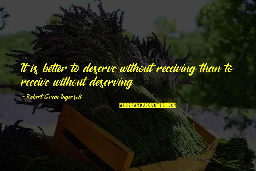 Prision Quotes By Robert Green Ingersoll: It is better to deserve without receiving than Prision Quotes By Robert Green Ingersoll: It is better to deserve without receiving than