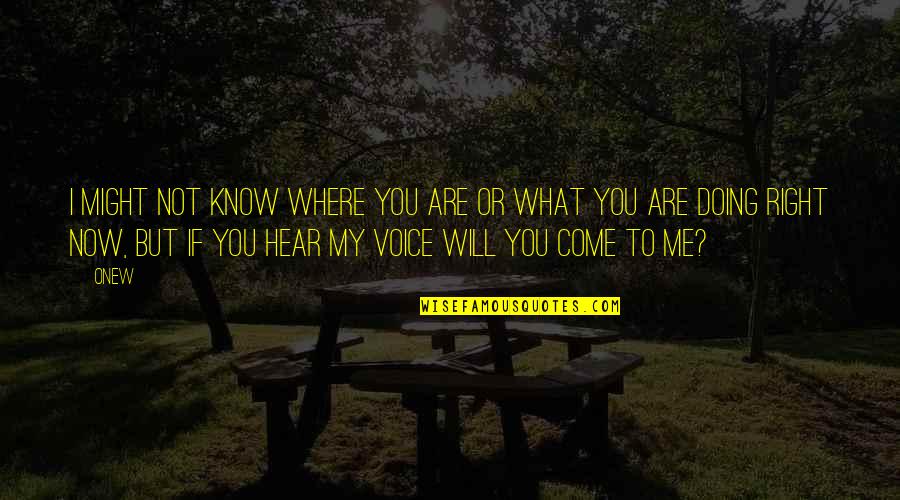 Prisioneiros Do Poder Quotes By Onew: I might not know where you are or Prisioneiros Do Poder Quotes By Onew: I might not know where you are or