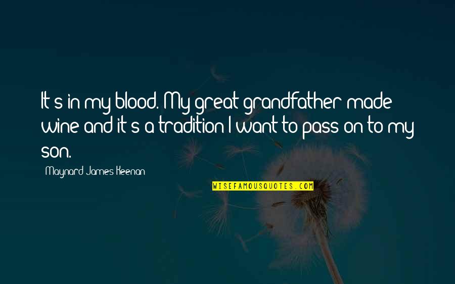 Prisioneiros No Corredor Quotes By Maynard James Keenan: It's in my blood. My great-grandfather made wine