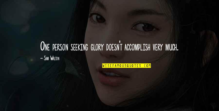 Prisioneras Del Quotes By Sam Walton: One person seeking glory doesn't accomplish very much.