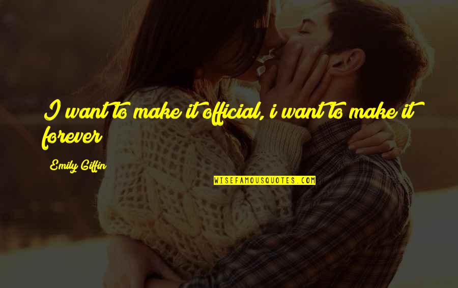 Prisionero Quotes By Emily Giffin: I want to make it official, i want