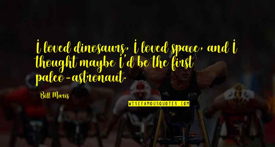Priske Jones Quotes By Bill Maris: I loved dinosaurs, I loved space, and I Priske Jones Quotes By Bill Maris: I loved dinosaurs, I loved space, and I