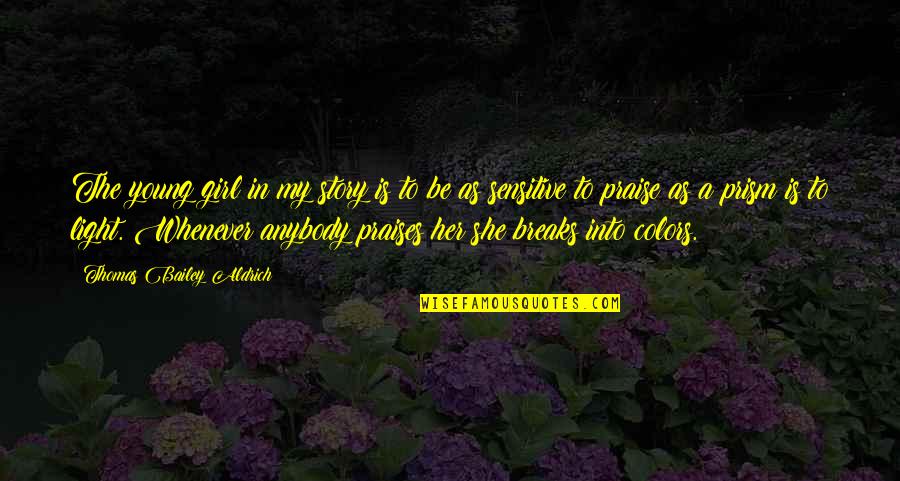Prism Best Quotes By Thomas Bailey Aldrich: The young girl in my story is to