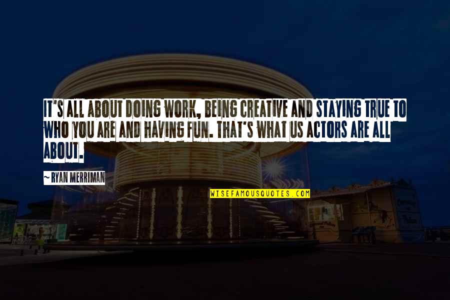 Prism Like Water Quotes By Ryan Merriman: It's all about doing work, being creative and Prism Like Water Quotes By Ryan Merriman: It's all about doing work, being creative and
