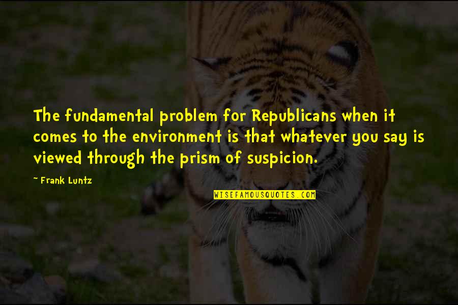 Prism Quotes By Frank Luntz: The fundamental problem for Republicans when it comes