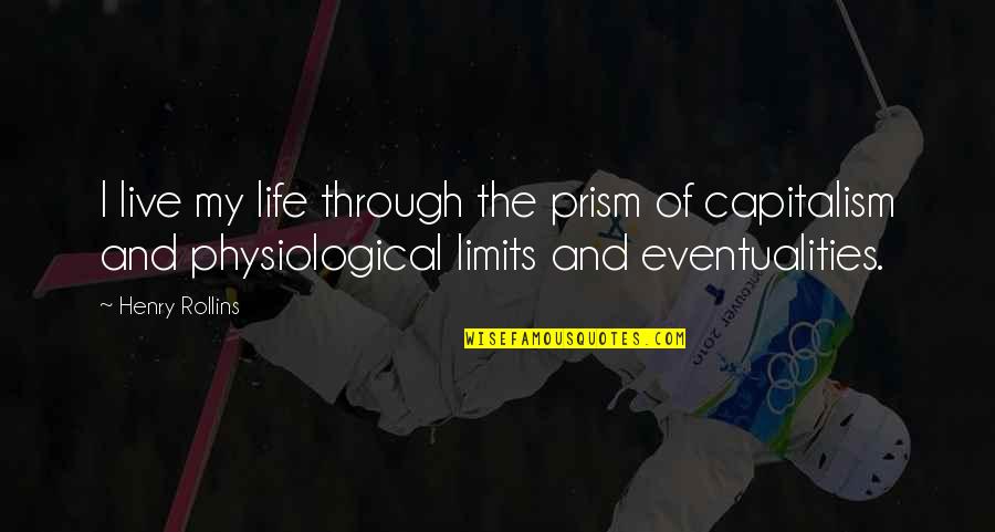 Prism Quotes By Henry Rollins: I live my life through the prism of