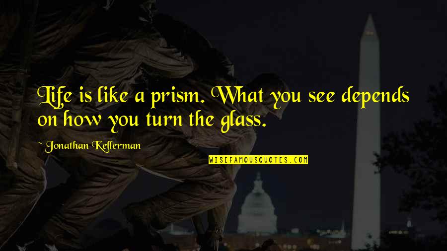 Prism Quotes By Jonathan Kellerman: Life is like a prism. What you see