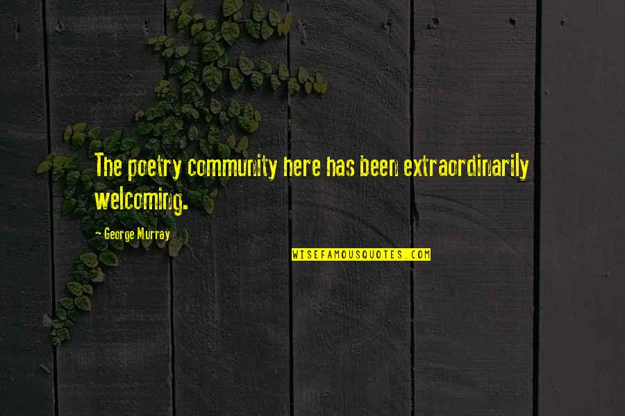 Prismacolor Markers Quotes By George Murray: The poetry community here has been extraordinarily welcoming. Prismacolor Markers Quotes By George Murray: The poetry community here has been extraordinarily welcoming.