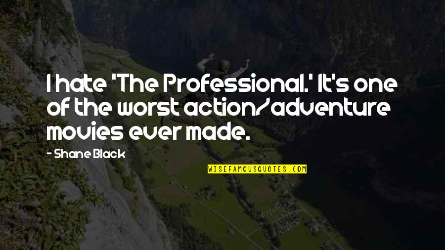 Prismacolors Walmart Quotes By Shane Black: I hate 'The Professional.' It's one of the