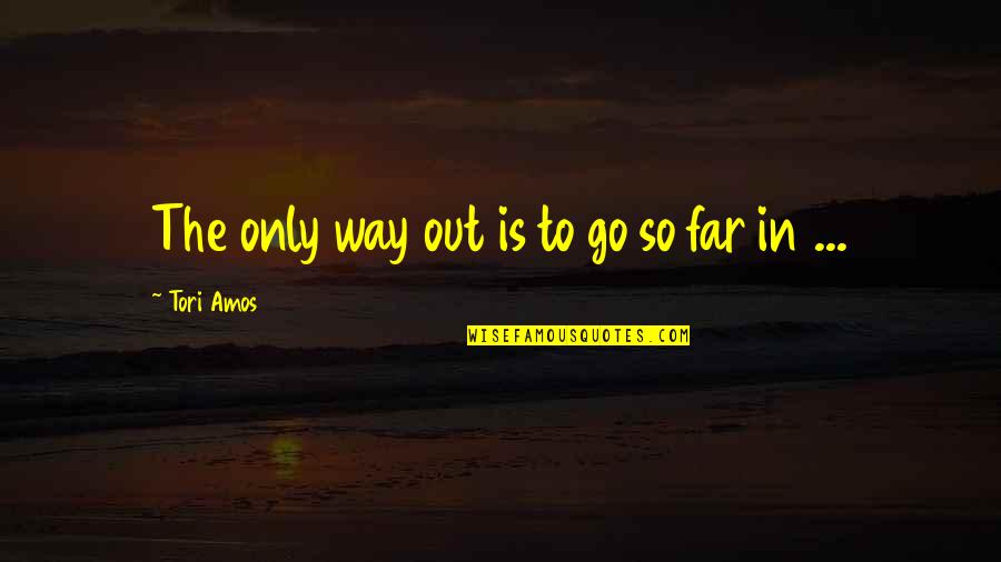 Prismacolors Walmart Quotes By Tori Amos: The only way out is to go so Prismacolors Walmart Quotes By Tori Amos: The only way out is to go so