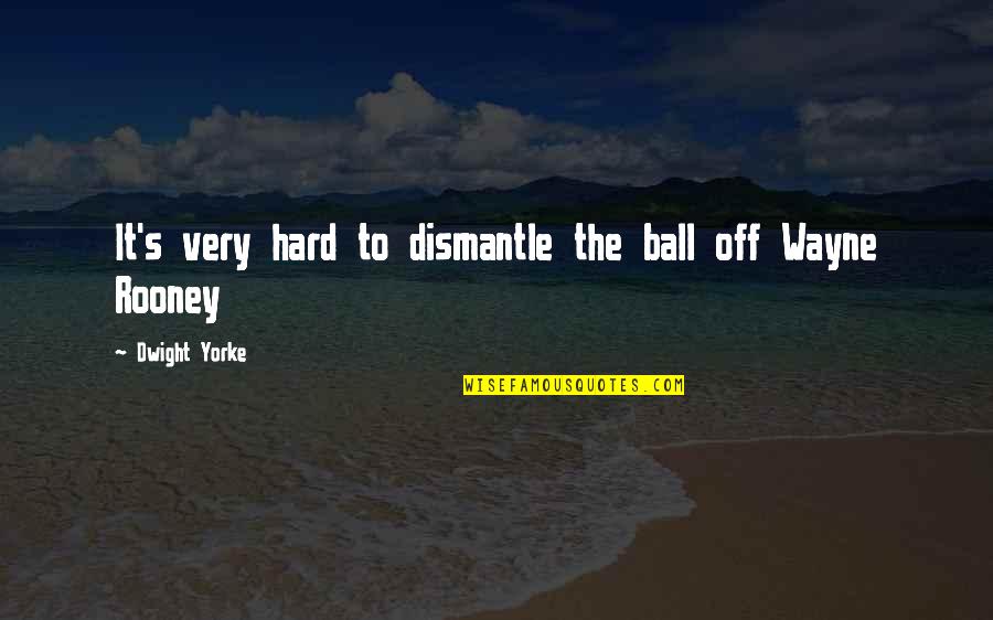 Prismatic Soul Quotes By Dwight Yorke: It's very hard to dismantle the ball off Prismatic Soul Quotes By Dwight Yorke: It's very hard to dismantle the ball off