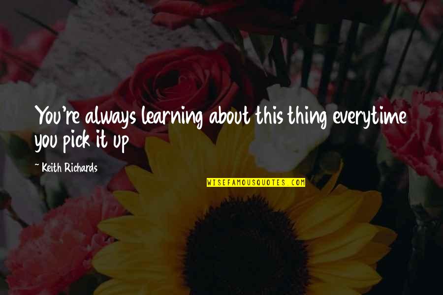 Prisms For Sale Quotes By Keith Richards: You're always learning about this thing everytime you Prisms For Sale Quotes By Keith Richards: You're always learning about this thing everytime you