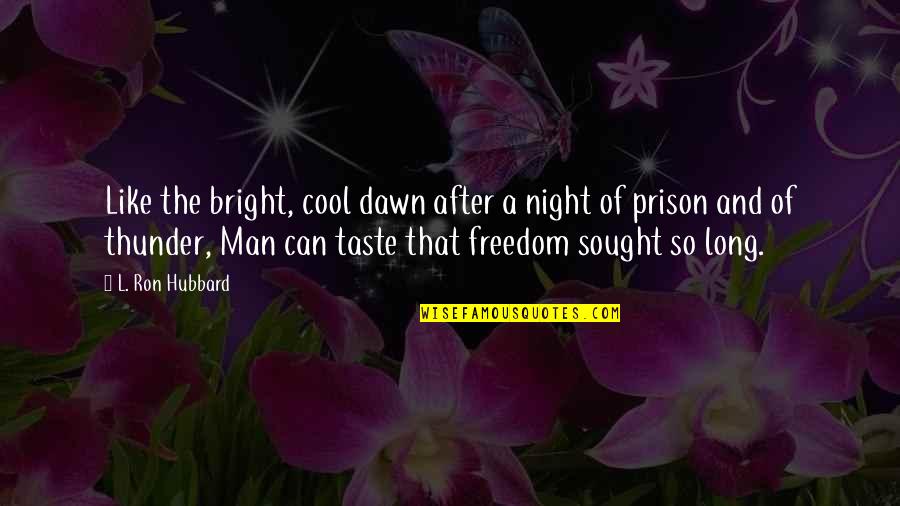 Prison And Freedom Quotes By L. Ron Hubbard: Like the bright, cool dawn after a night