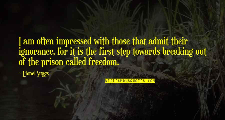 Prison And Freedom Quotes By Lionel Suggs: I am often impressed with those that admit