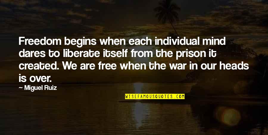 Prison And Freedom Quotes By Miguel Ruiz: Freedom begins when each individual mind dares to