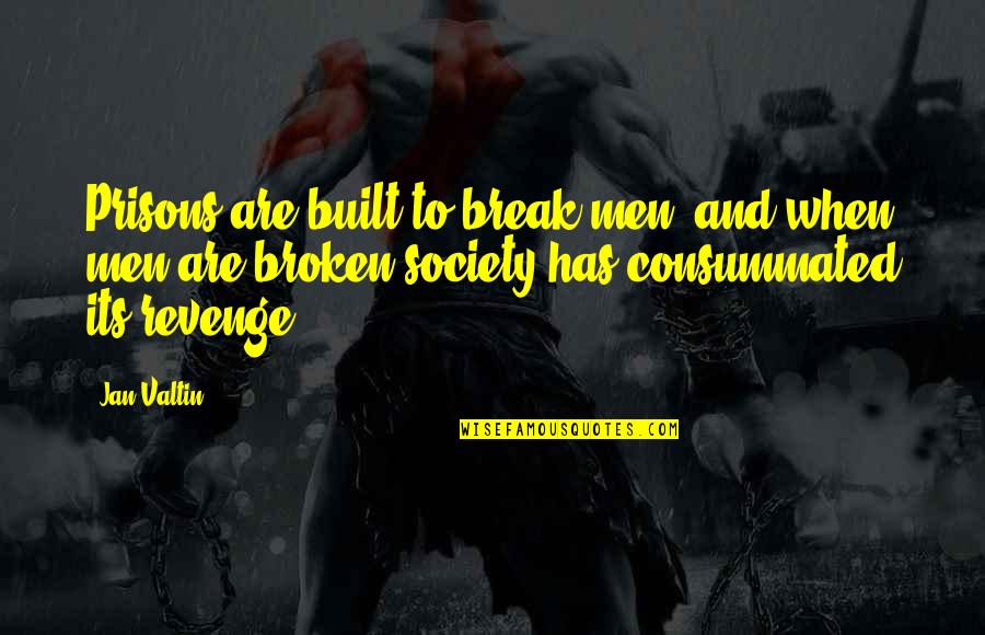 Prison And Society Quotes By Jan Valtin: Prisons are built to break men, and when