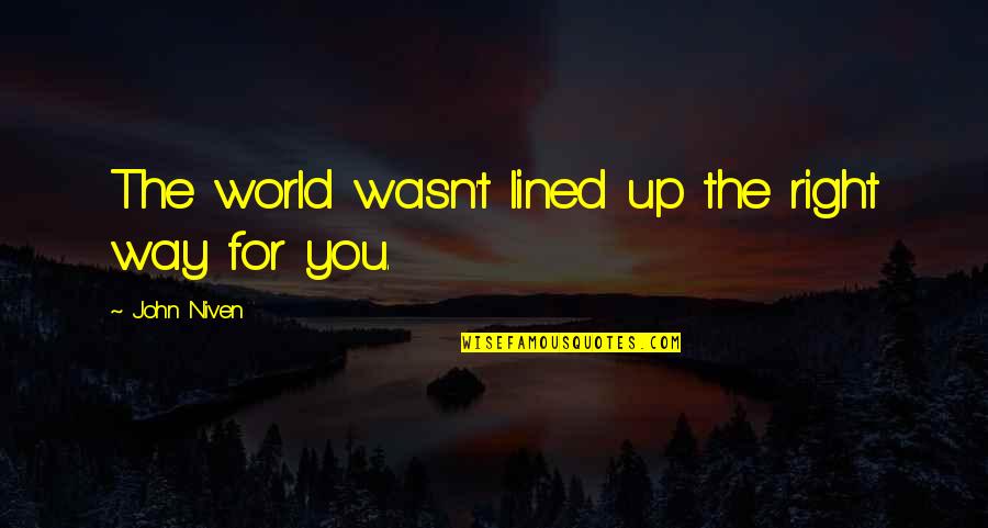 Prison Break Bluff Quotes By John Niven: The world wasn't lined up the right way Prison Break Bluff Quotes By John Niven: The world wasn't lined up the right way
