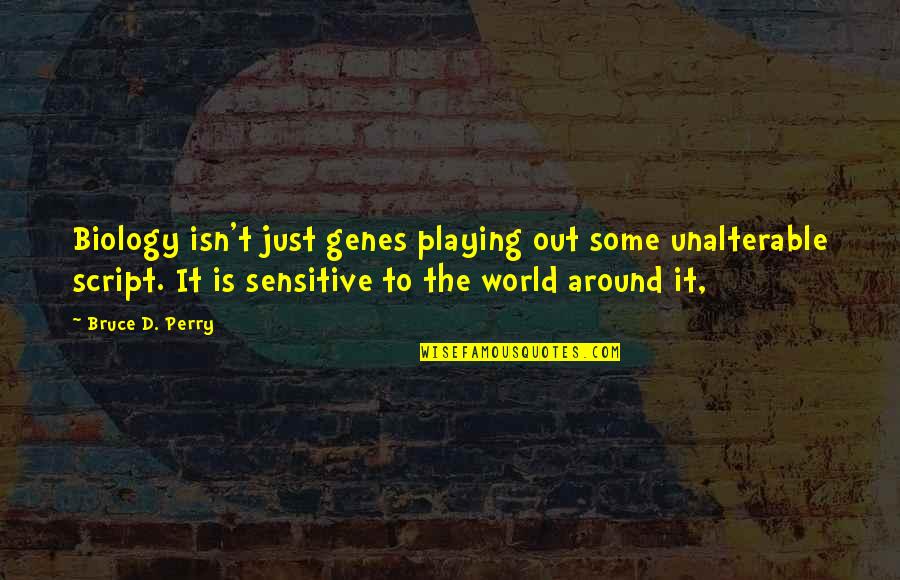 Prison Break Inspirational Quotes By Bruce D. Perry: Biology isn't just genes playing out some unalterable Prison Break Inspirational Quotes By Bruce D. Perry: Biology isn't just genes playing out some unalterable